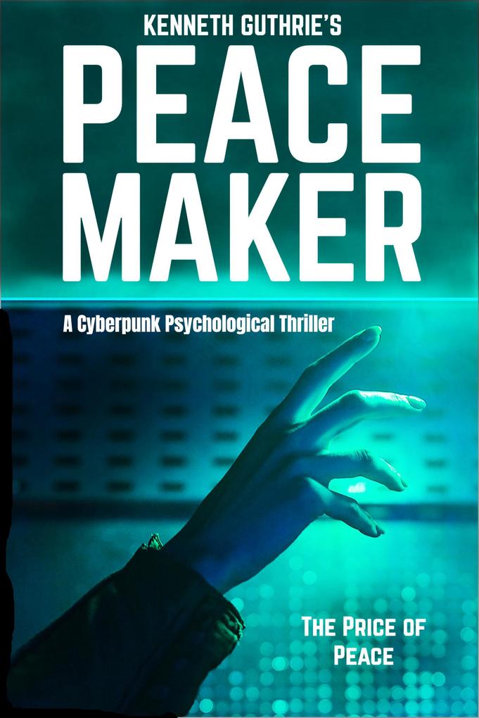 Produktbild: Peacemaker: A Cyberpunk Psychological Thriller | Kenneth Guthrie