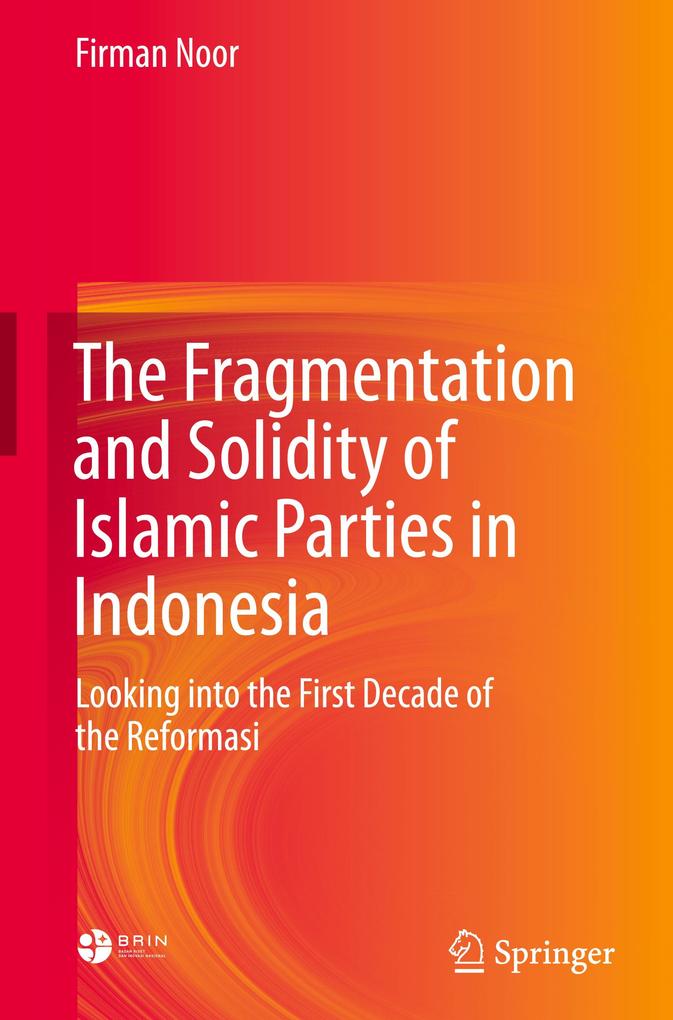 Produktbild: The Fragmentation and Solidity of Islamic Parties in Indonesia | Firman Noor