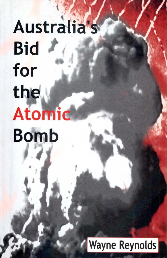 Produktbild: Australia's Bid For The Atomic Bomb | Reynolds Wayne