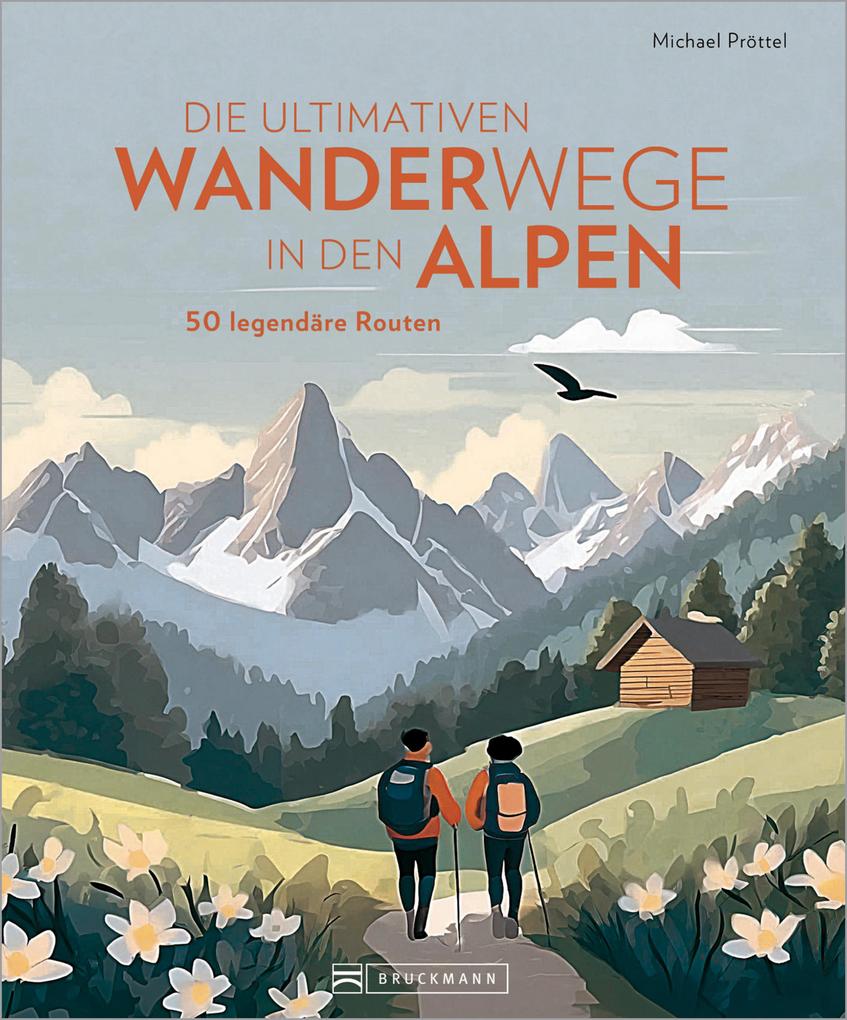 Produktbild: Die ultimativen Wanderwege in den Alpen | Michael Pröttel