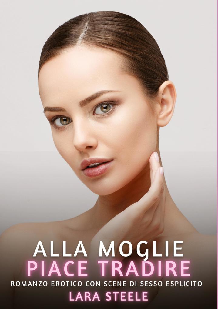 Produktbild: Alla Moglie piace Tradire | Lara Steele