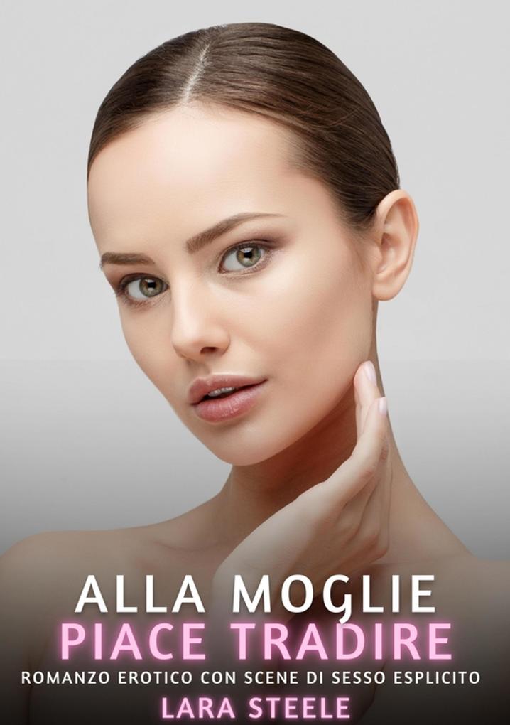 Produktbild: Alla Moglie piace Tradire | Lara Steele