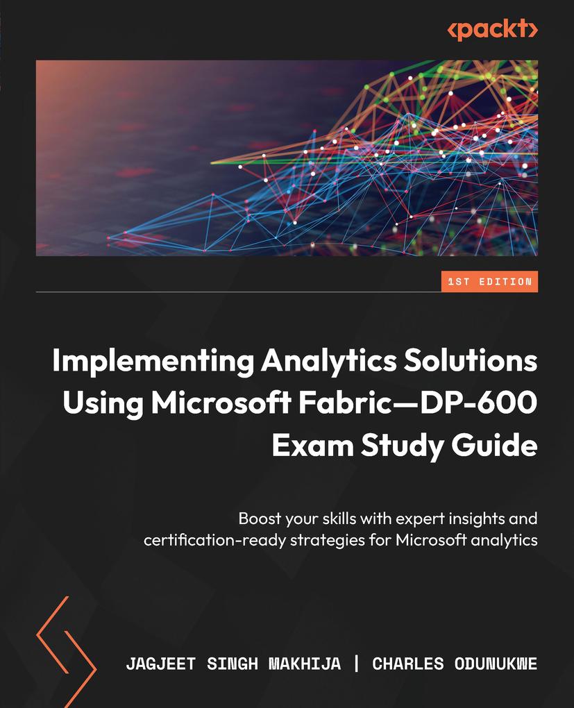 Produktbild: Implementing Analytics Solutions Using Microsoft Fabric-DP-600 Exam Study Guide | Jagjeet Singh Makhija, Charles Odunukwe