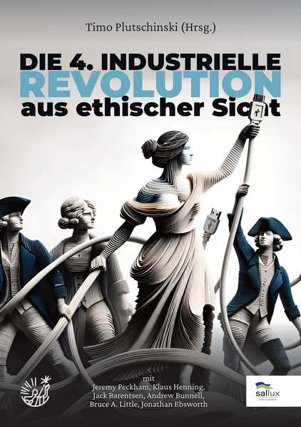 Produktbild: Die 4. Industrielle Revolution aus ethischer Sicht | Jack Barentsen, Andrew Bunnell, Bruce A. Little, Jeremy Peckham, Klaus Henning