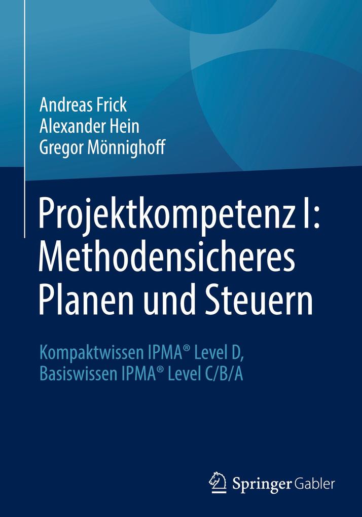 Produktbild: Projektkompetenz I: Methodensicheres Planen und Steuern | Andreas Frick, Alexander Hein, Gregor Mönnighoff