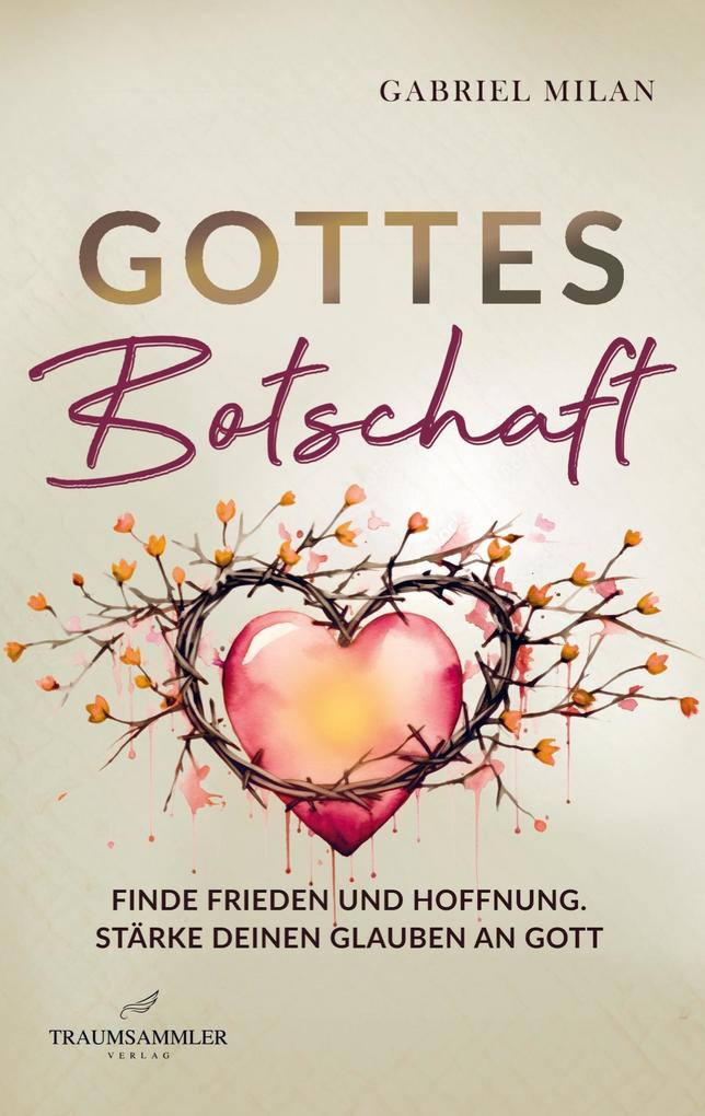 Produktbild: Gottes Botschaft: Begegnungen mit Herrn I Texte und Gedichte I Christ I Gott I Jesus Christus | Gabriel Milan