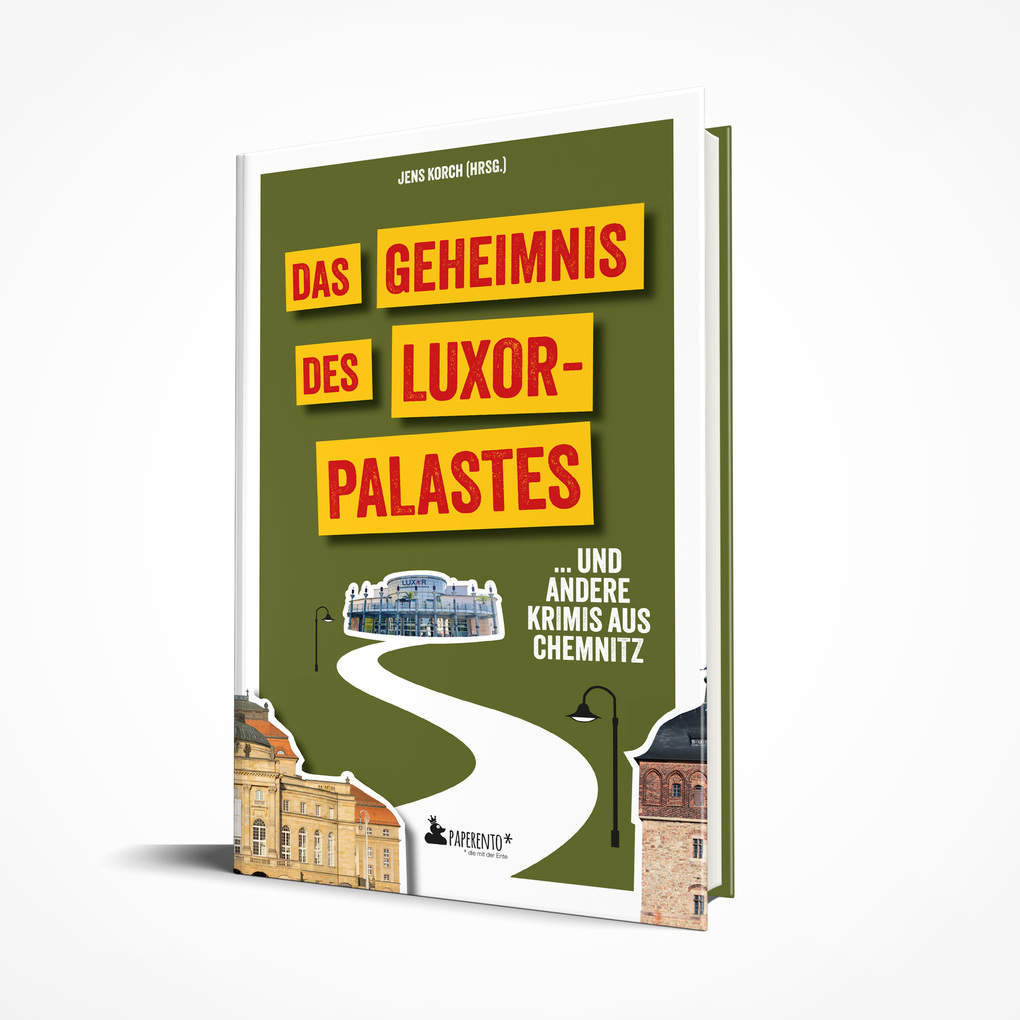 Weitere Ansicht: Das Geheimnis des Luxor-Palastes ... und andere Krimis aus Chemnitz | Ramona Bothe-Christl, Diana Drechsel, Andrea Maluga, Francis Mohr, Danielle Zinn