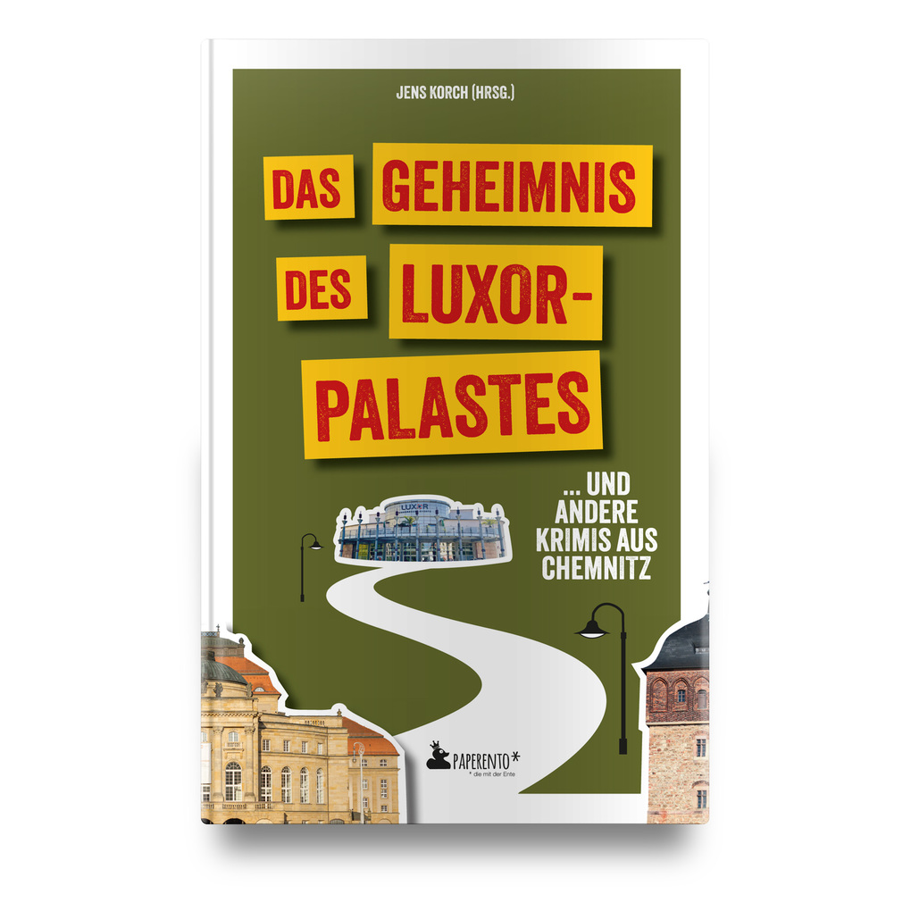 Weitere Ansicht: Das Geheimnis des Luxor-Palastes ... und andere Krimis aus Chemnitz | Ramona Bothe-Christl, Diana Drechsel, Andrea Maluga, Francis Mohr, Danielle Zinn