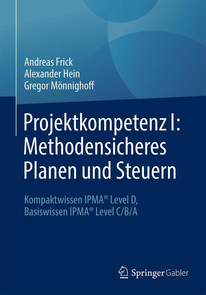 Produktbild: Projektkompetenz I: Methodensicheres Planen und Steuern | Andreas Frick, Alexander Hein, Gregor Mönnighoff