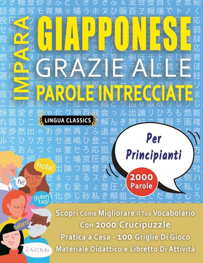 Produktbild: IMPARA GIAPPONESE GRAZIE ALLE PAROLE INTRECCIATE - PER PRINCIPIANTI - Scopri Come Migliorare Il Tuo Vocabolario Con 2000 Crucipuzzle e Pratica a Casa - 100 Griglie Di Gioco - Materiale Didattico e Libretto Di Attività | Lingua Classics