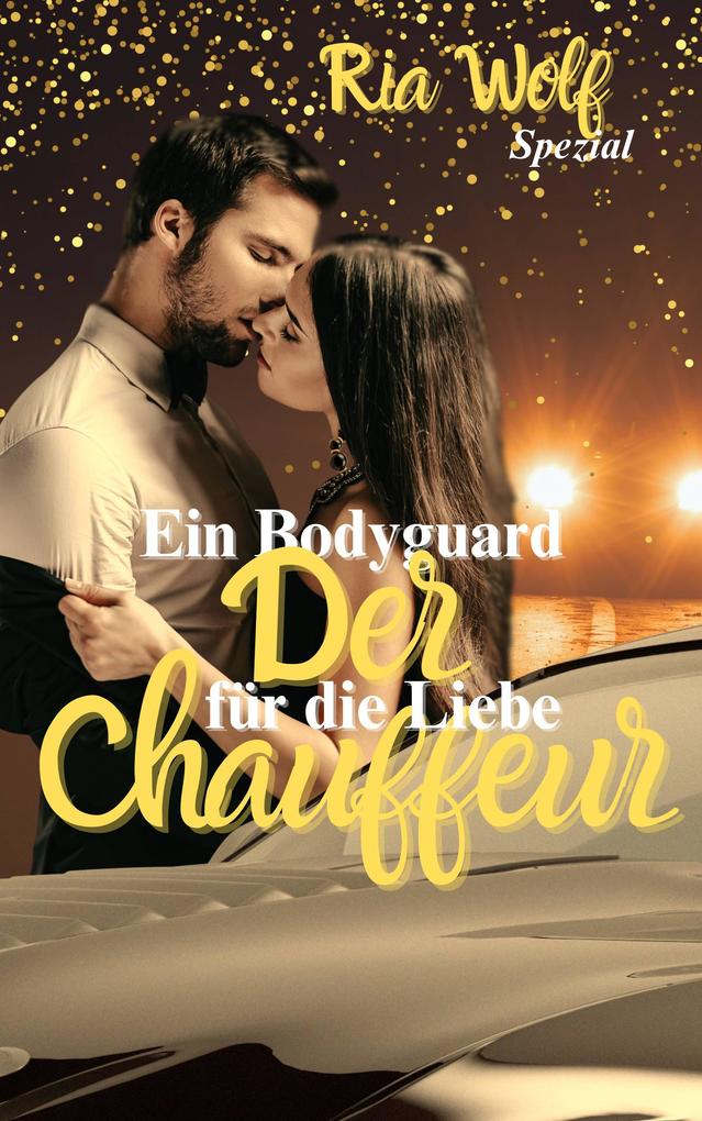 Produktbild: Der Chauffeur - Ein Bodyguard für die Liebe | Ria Wolf