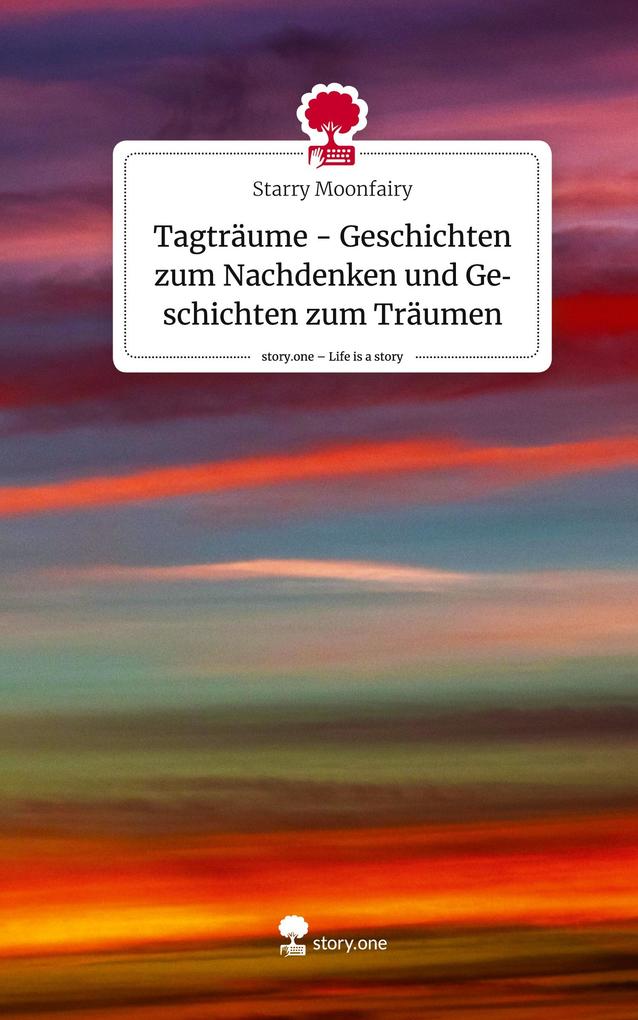 Produktbild: Tagträume - Geschichten zum Nachdenken und Geschichten zum Träumen. Life is a Story - story.one | Starry Moonfairy