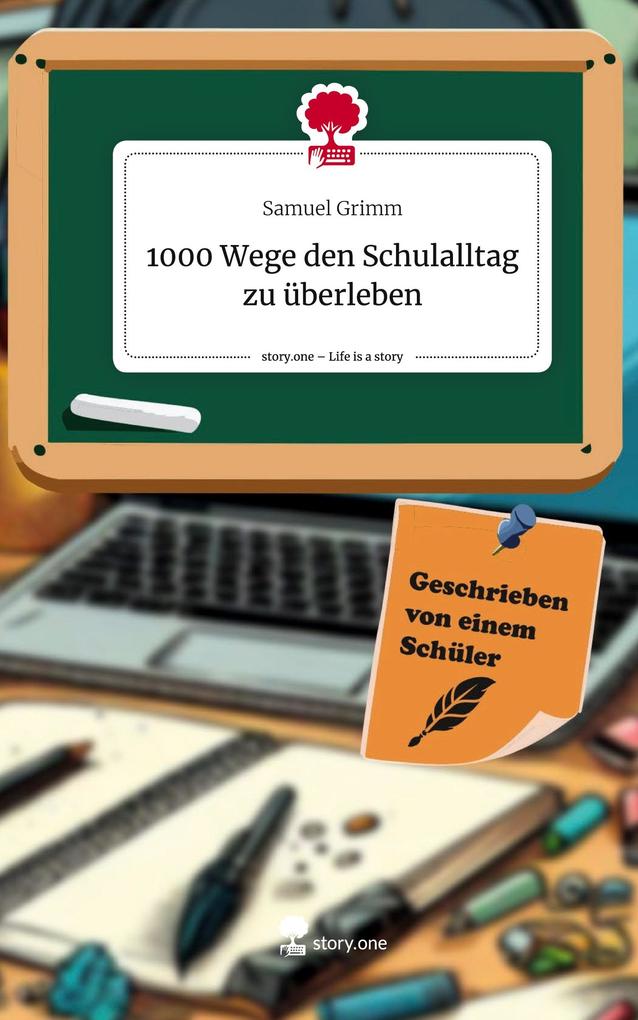 Produktbild: 1000 Wege den Schulalltag zu überleben. Life is a Story - story.one | Samuel Grimm