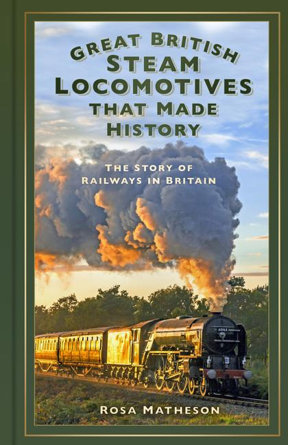 Produktbild: Great British Steam Locomotives That Made History | Rosa Matheson