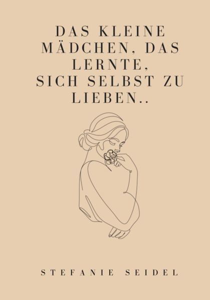 Produktbild: Das kleine Mädchen, das lernte, sich zu lieben... | Stefanie Seidel
