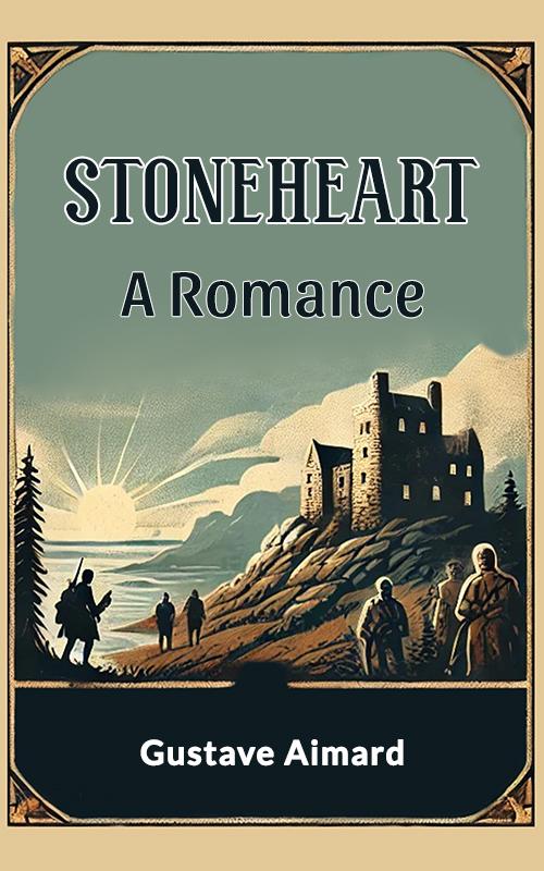 Produktbild: Stoneheart A Romance | Gustave Aimard