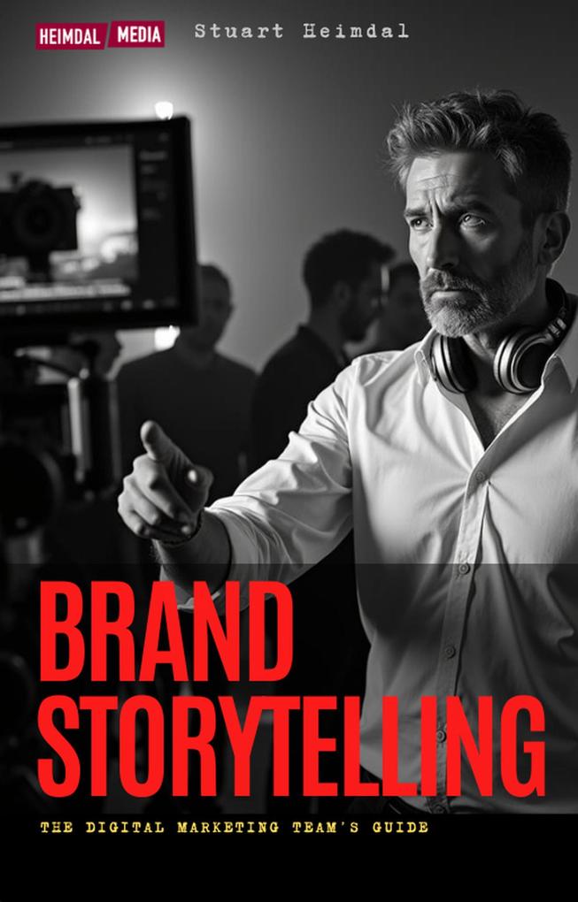 Produktbild: Digital Brand Storytelling: The Modern Marketing Team's Guide | Stuart Heimdal