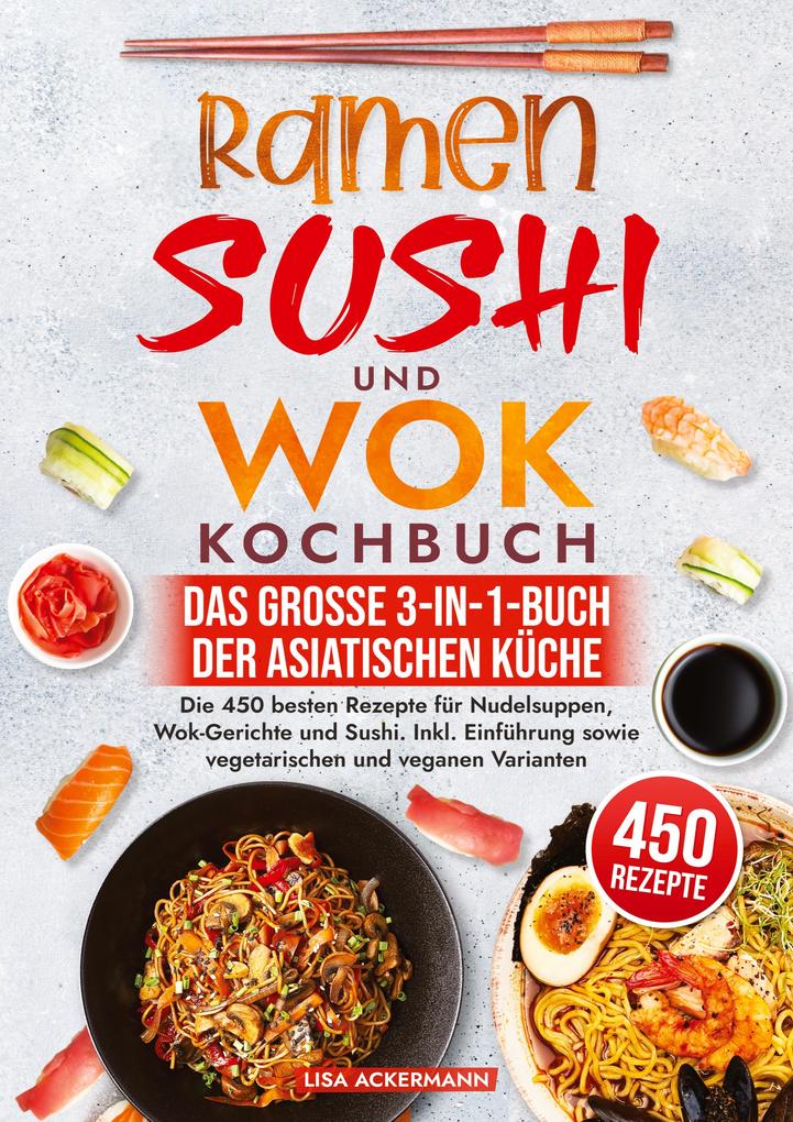 Produktbild: Ramen, Sushi und Wok Kochbuch - Das große 3-in-1-Buch der asiatischen Küche | Lisa Ackermann