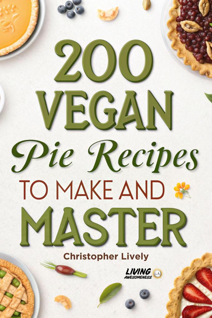 Produktbild: 200 Vegan Pie Recipes to Make and Master | Christopher Lively