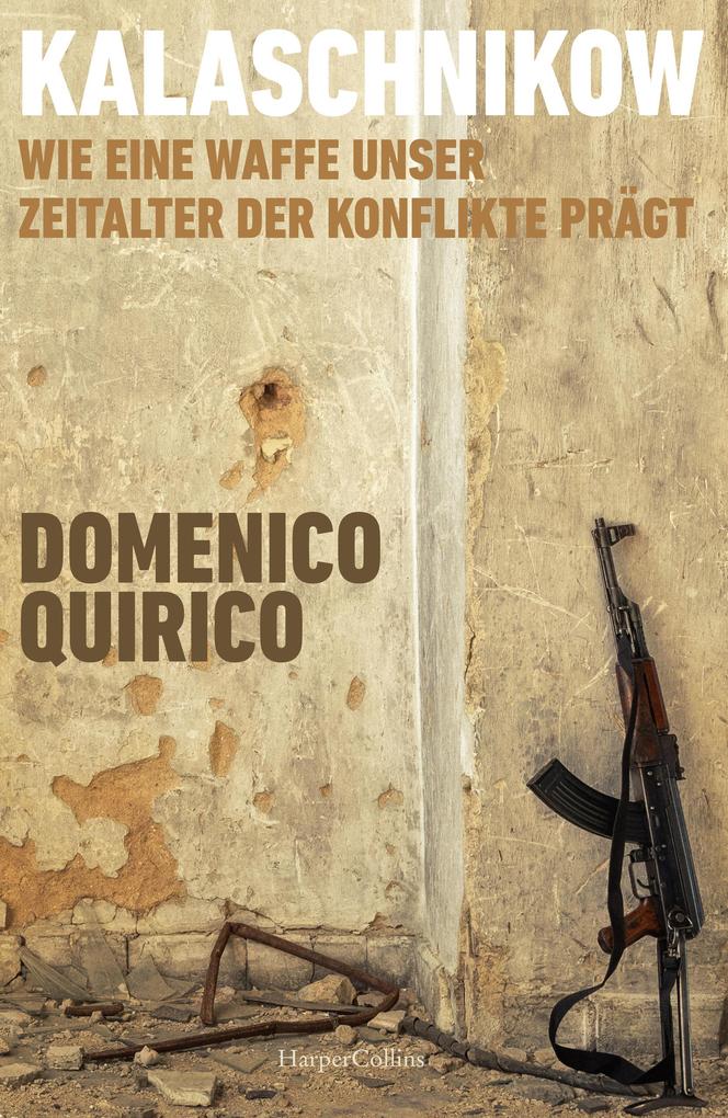 Produktbild: Kalaschnikow. Wie eine Waffe unser Zeitalter der Konflikte prägt | Domenico Quirico