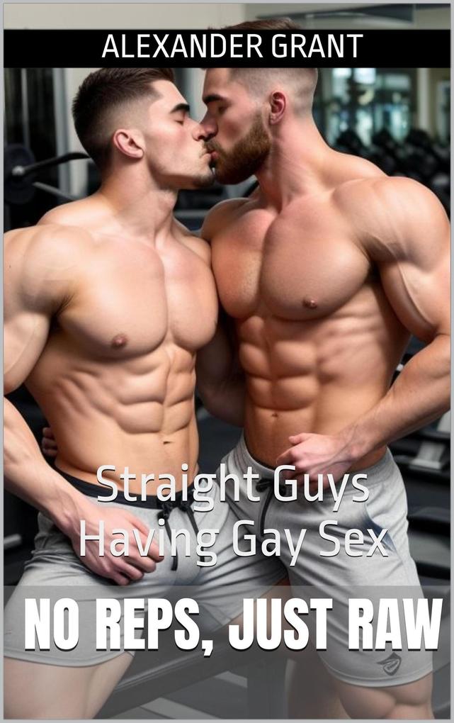 Produktbild: No Reps, Just Raw: Straight Guys Having Gay Sex | Alexander Grant