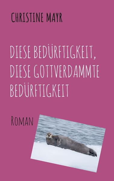 Produktbild: Diese Bedürftigkeit, diese gottverdammte Bedürftigkeit | Christine Mayr