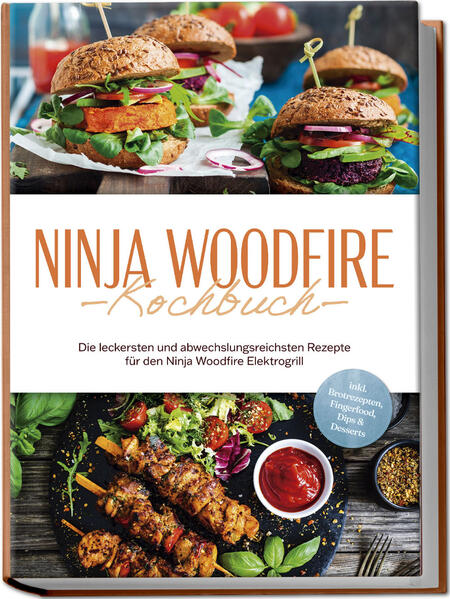 Produktbild: Ninja Woodfire Kochbuch: Die leckersten und abwechslungsreichsten Rezepte für den Ninja Woodfire Elektrogrill - inkl. Brotrezepten, Fingerfood, Dips & Desserts | Miriam Felsner
