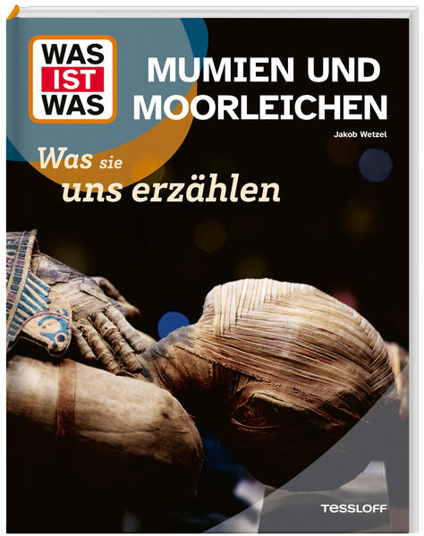 Produktbild: WAS IST WAS Mumien und Moorleichen. Was sie uns erzählen | Jakob Wetzel
