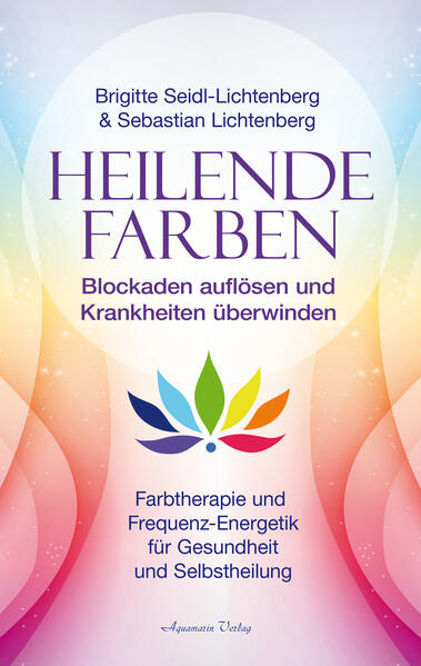 Produktbild: Heilende Farben - Farbtherapie und Frequenz-Energetik für Gesundheit und Selbstheilung | Sebastian Lichtenberg, Brigitte Seidl-Lichtenberg