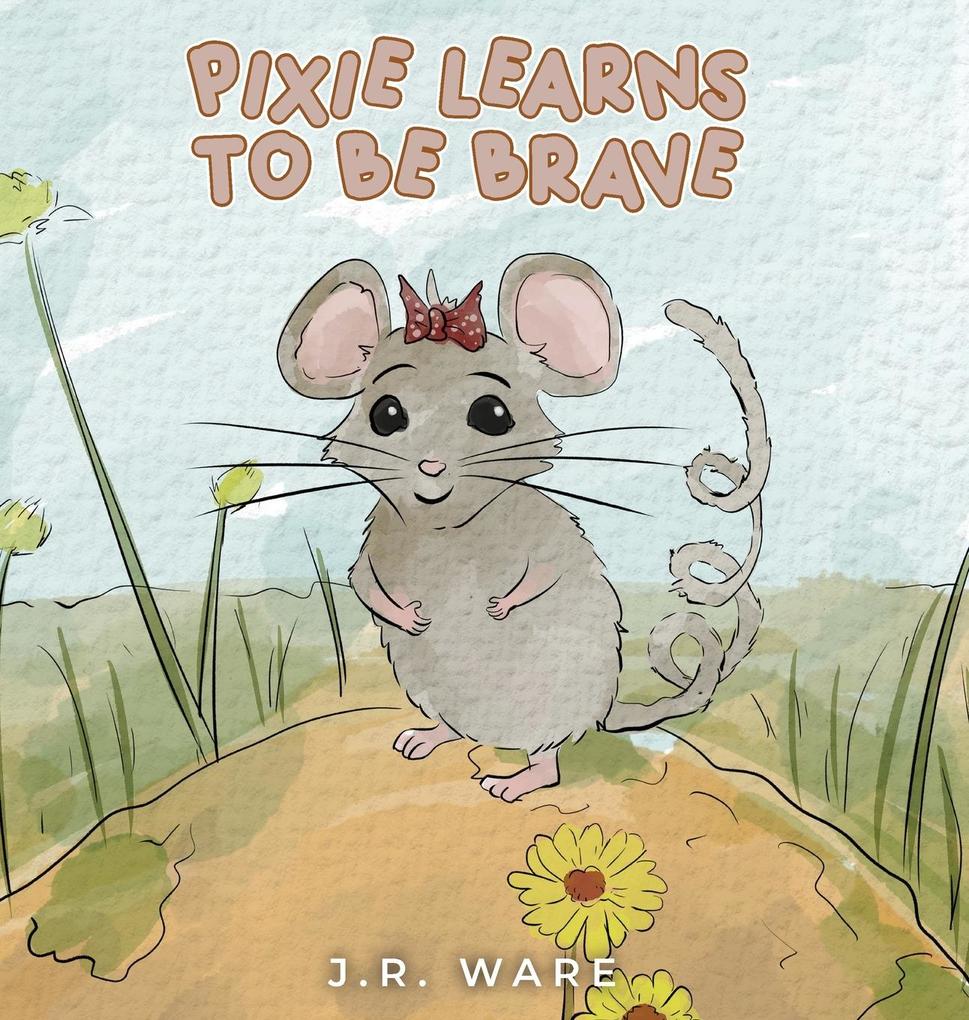Produktbild: Pixie Learns to be Brave | J. R. Ware