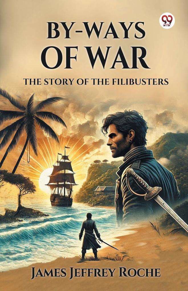 Produktbild: By-Ways Of War The Story of the Filibusters | James Jeffrey Roche