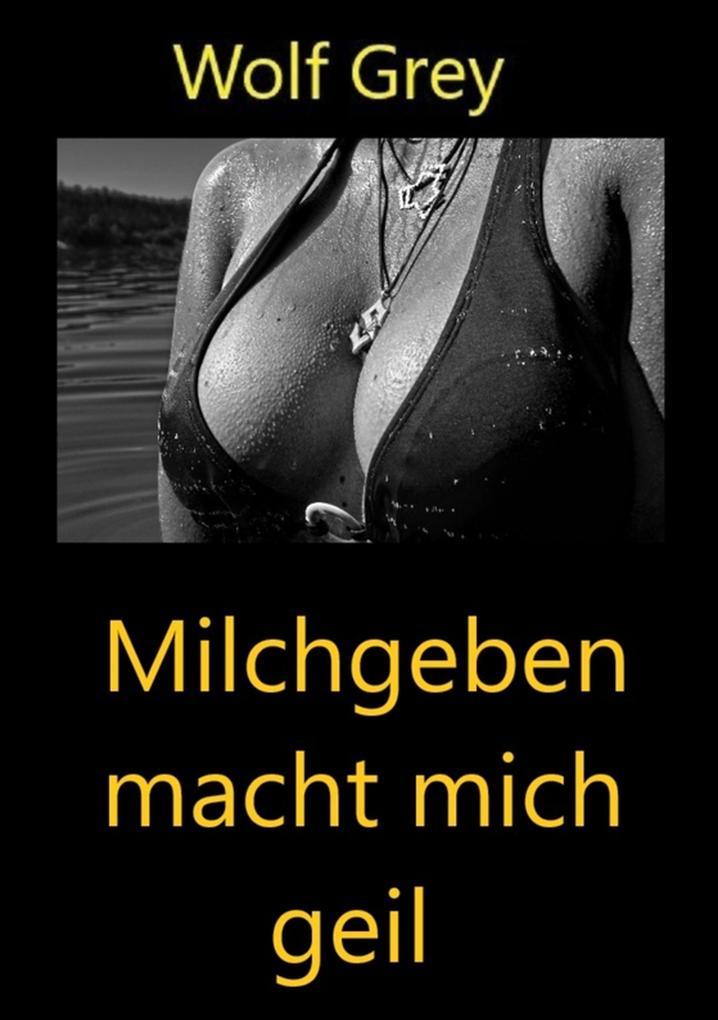 Produktbild: Milchgeben macht mich geil | Wolf Grey