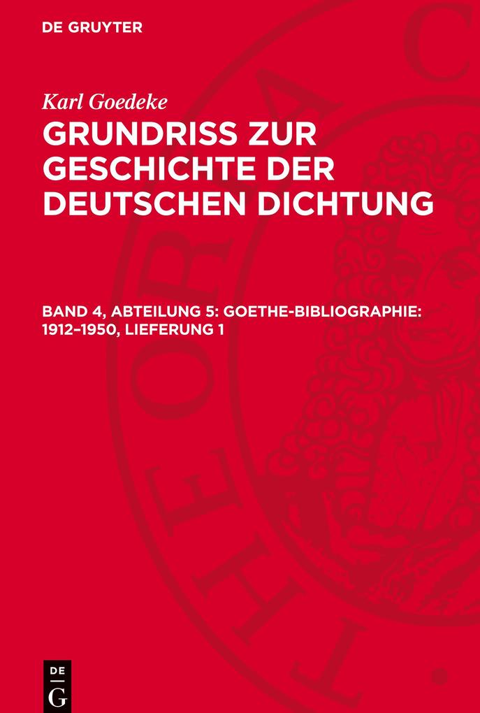 Produktbild: Grundriss zur Geschichte der deutschen Dichtung, Band 4, Abteilung 5, Goethe-Bibliographie: 1912-1950, Lieferung 1 | Karl Goedeke