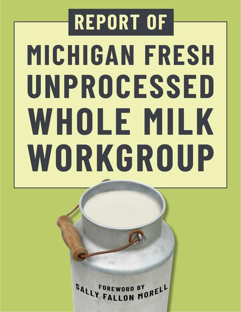Produktbild: Report of Michigan Fresh Unprocessed Whole Milk Workgroup | Michigan Fresh Unprocessed Whole Milk Work Group