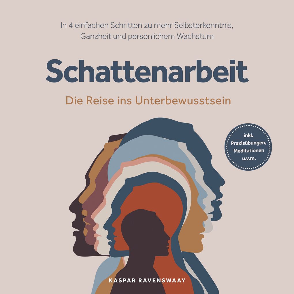 Produktbild: Schattenarbeit - Die Reise ins Unterbewusstsein: In 4 einfachen Schritten zu mehr Selbsterkenntnis, Ganzheit und persönlichem Wachstum - inkl. Praxisübungen, Meditationen u.v.m. | Kaspar Ravenswaay