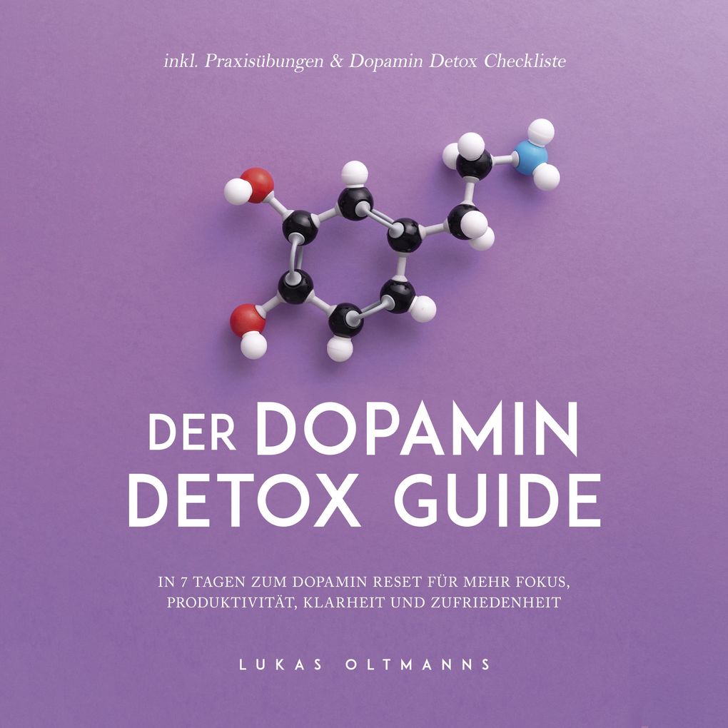 Produktbild: Der Dopamin Detox Guide - In 7 Tagen zum Dopamin Reset für mehr Fokus, Produktivität, Klarheit und Zufriedenheit - inkl. Praxisübungen & Dopamin Detox Checkliste | Lukas Oltmanns