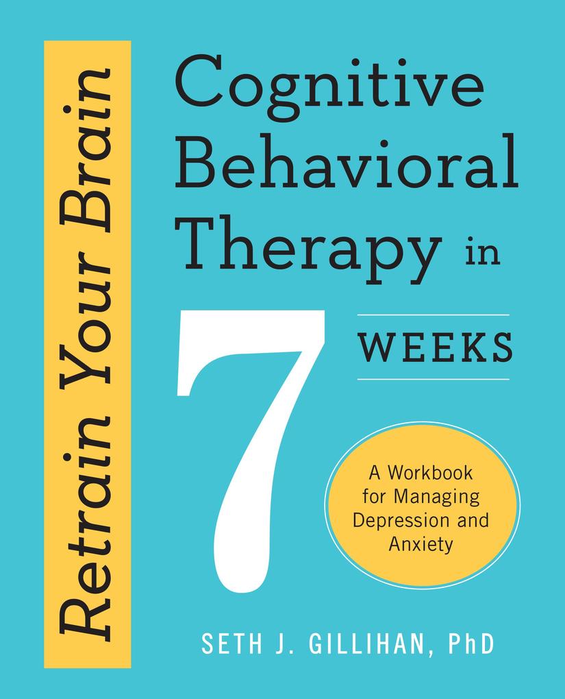 Produktbild: Retrain Your Brain: Cognitive Behavioral Therapy in 7 Weeks | Seth J. Gillihan