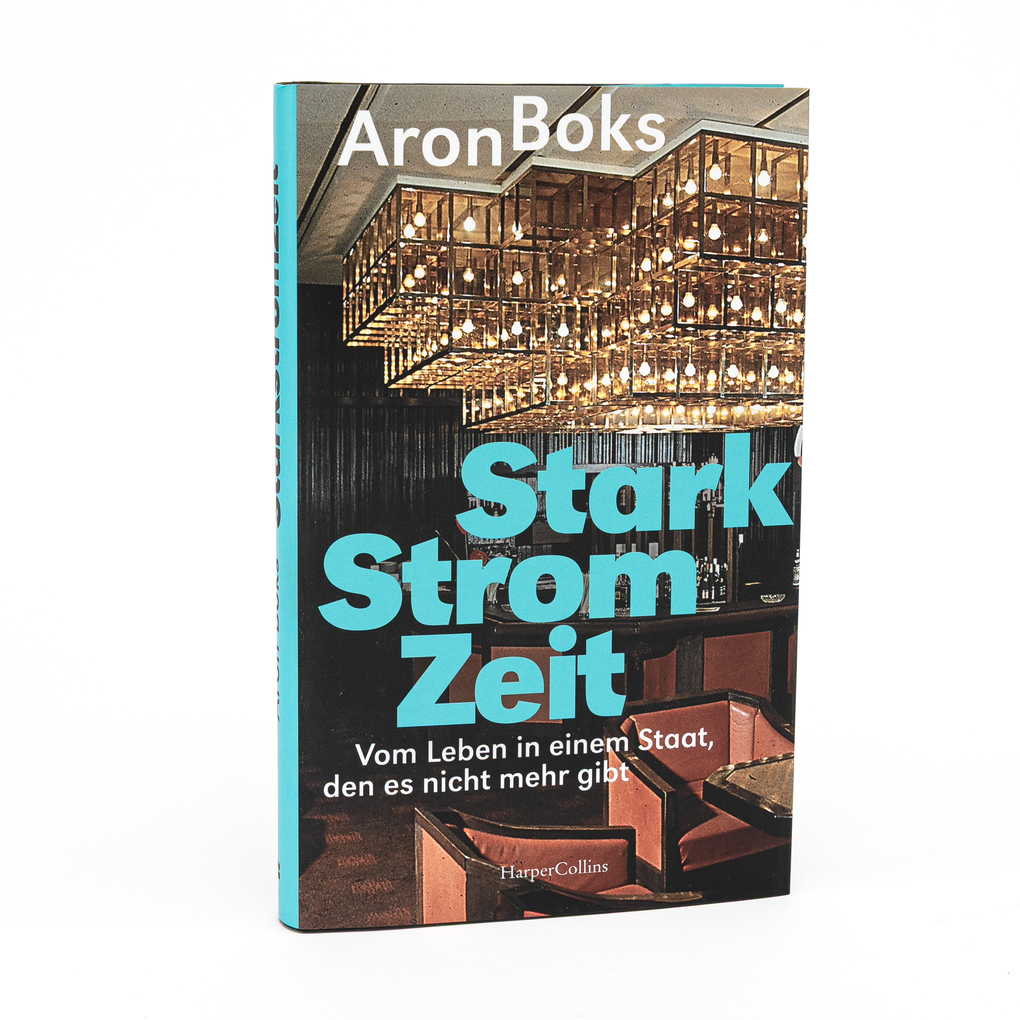 Weitere Ansicht: Starkstromzeit. Vom Leben in einem Staat, den es nicht mehr gibt | Aron Boks