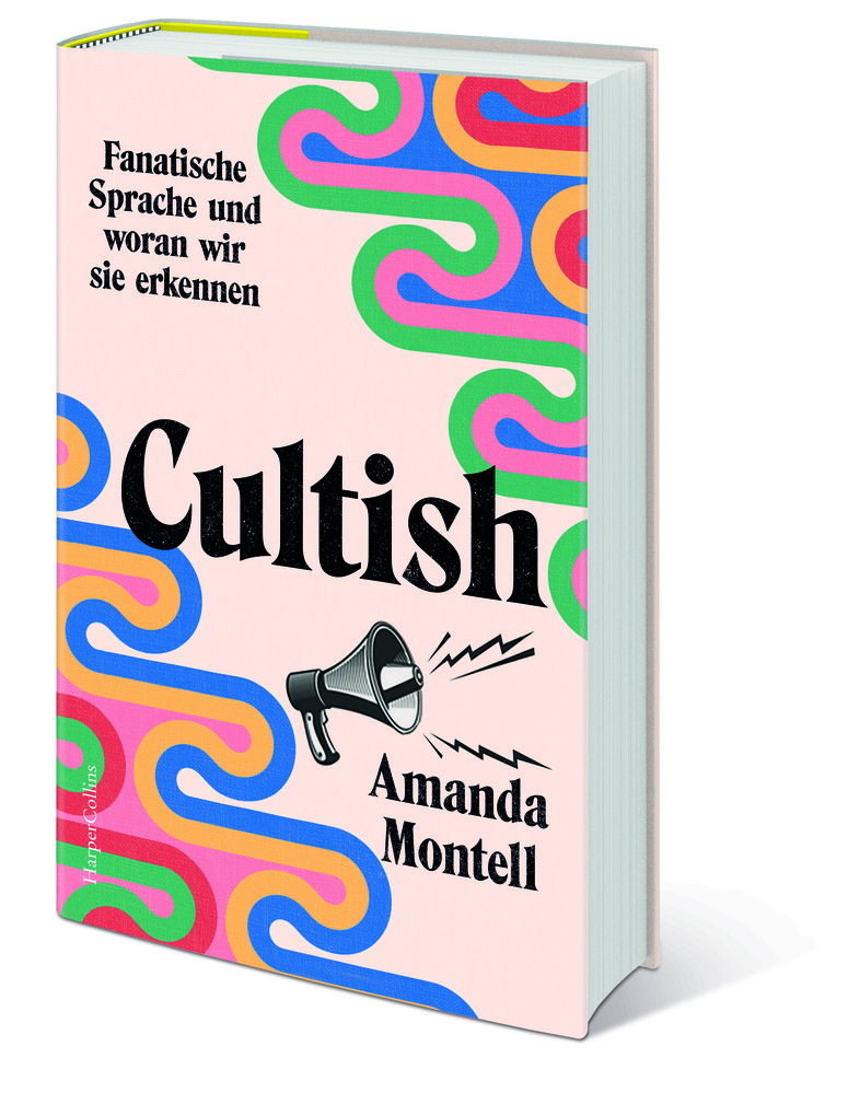 Weitere Ansicht: Cultish. Fanatische Sprache und woran wir sie erkennen | Amanda Montell