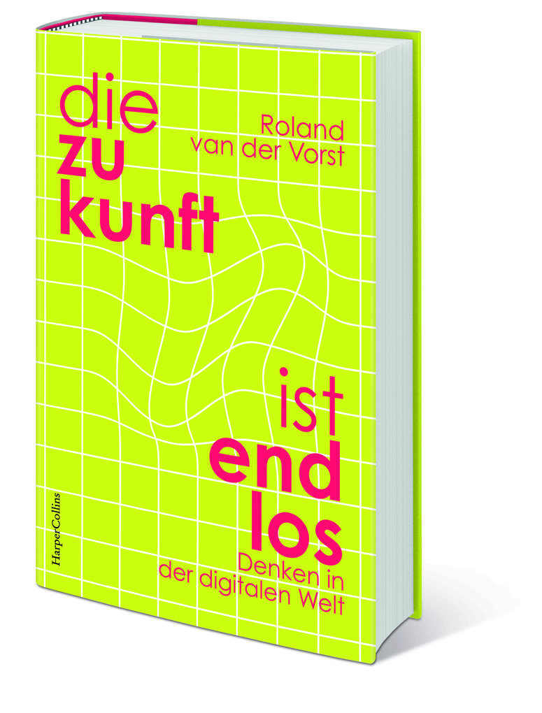 Weitere Ansicht: Die Zukunft ist endlos. Denken in der digitalen Welt | Roland van der Vorst