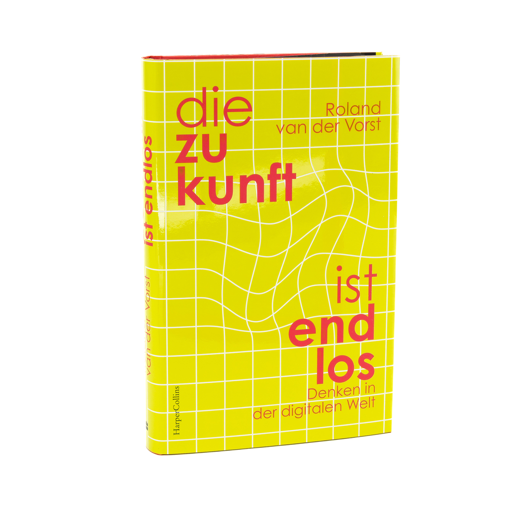 Weitere Ansicht: Die Zukunft ist endlos. Denken in der digitalen Welt | Roland van der Vorst