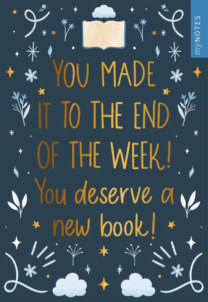 Weitere Ansicht: myNOTES Papeterie: Notizheft You made it to the end of the week! You deserve a new book!
