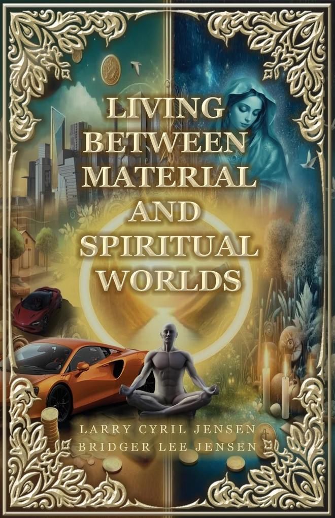 Produktbild: Living Between Material and Spiritual Worlds | Larry Cyril Jensen, Bridger Lee Jensen