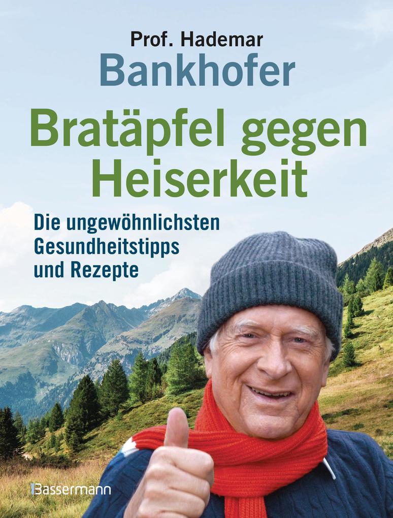 Produktbild: Bratäpfel gegen Heiserkeit - Die ungewöhnlichsten Gesundheitstipps und Rezepte | Hademar Bankhofer