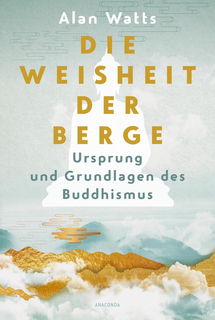 Produktbild: Die Weisheit der Berge. Ursprung und Grundlagen des Buddhismus | Alan Watts