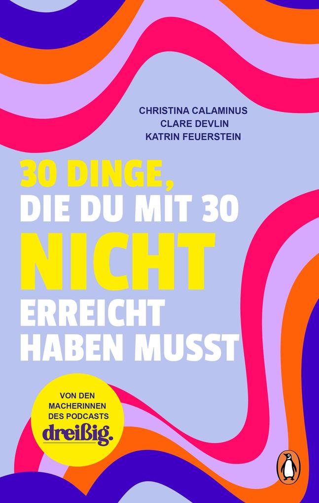 Produktbild: 30 Dinge, die du mit 30 nicht erreicht haben musst | Christina Calaminus, Clare Devlin, Katrin Feuerstein