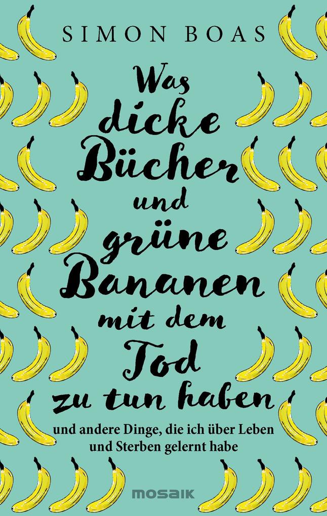 Produktbild: Was dicke Bücher und grüne Bananen mit dem Tod zu tun haben | Simon Boas
