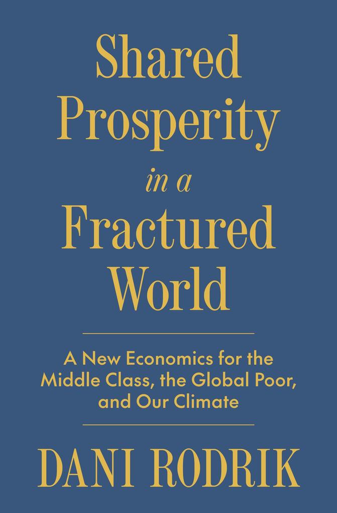 Produktbild: Shared Prosperity in a Fractured World | Dani Rodrik