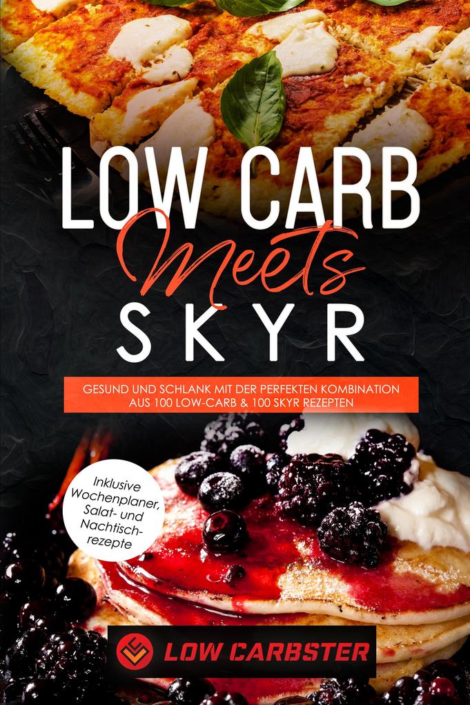 Produktbild: Low Carb meets Skyr: Gesund und schlank mit der perfekten Kombination aus 100 Low-Carb & 100 Skyr Rezepten - Inklusive Wochenplaner, Salat- und Nachtischrezepte | Low Carbster