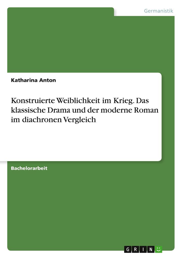 Produktbild: Konstruierte Weiblichkeit im Krieg. Das klassische Drama und der moderne Roman im diachronen Vergleich | Katharina Anton